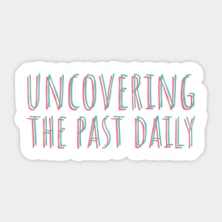 uncovering the past daily Sticker